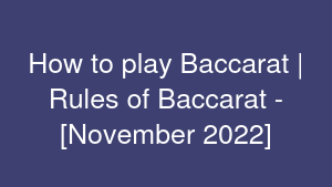 How to play Baccarat | Rules of Baccarat - [November 2022]